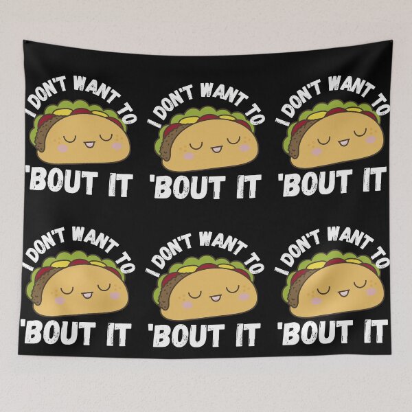 Item preview, I Don't Want To Taco Bout It designed and sold by RGRamsey.