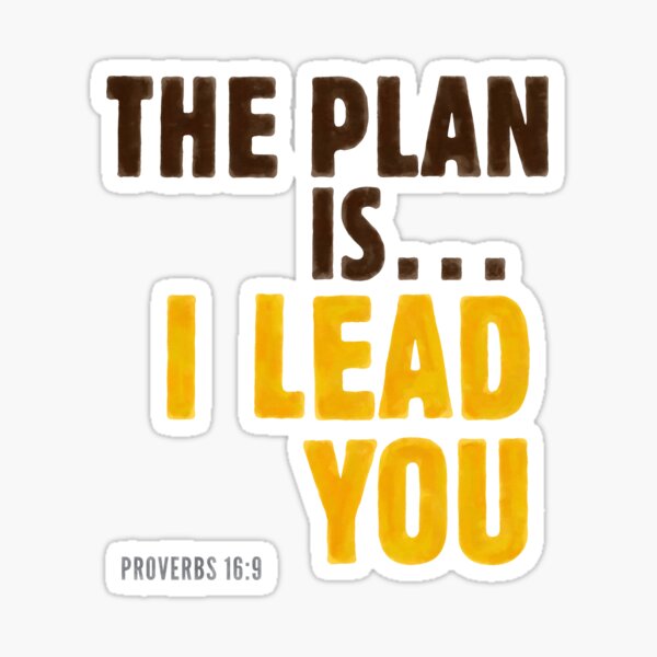 The plan is… I lead you - Proverbs 16:9 Sticker