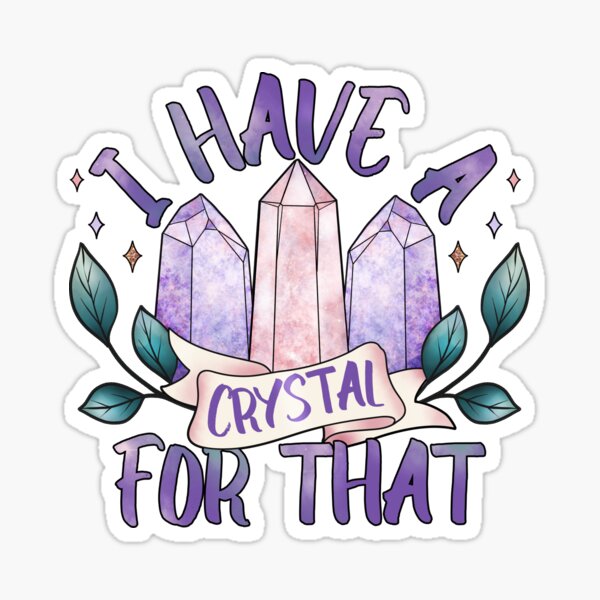 I have a crystal for that, witchy crystal design Sticker