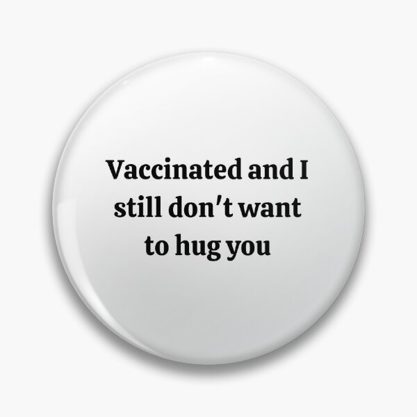 Item preview, Vaccinated and I still don't want to hug you designed and sold by Mintyfresh90.