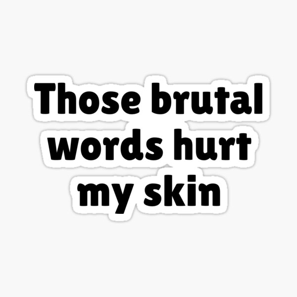 big-lez-show-clarence-quote-those-brutal-words-hurt-my-skin-sticker