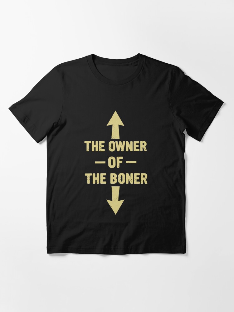 the owner of the boner t shirt