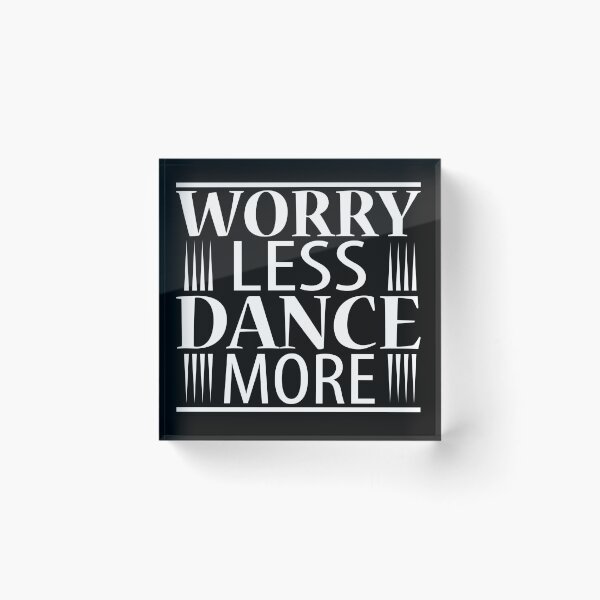 Item preview, Worry less Dance more designed and sold by Styler Design.