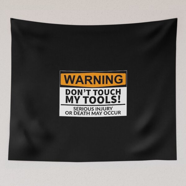 Item preview, Don’t Touch My Tools. Serious Injury Or Death May Occur designed and sold by T-ShirtGuy.