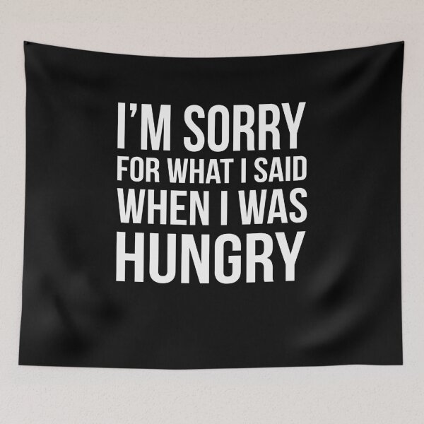 Item preview, I'm Sorry For What I Said When I Was Hungry designed and sold by clickmostro.