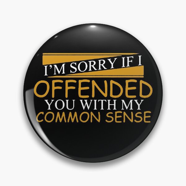 Artikelvorschau, I'm Sorry I Offended You With My Common Sense   entworfen und verkauft von clickmostro.