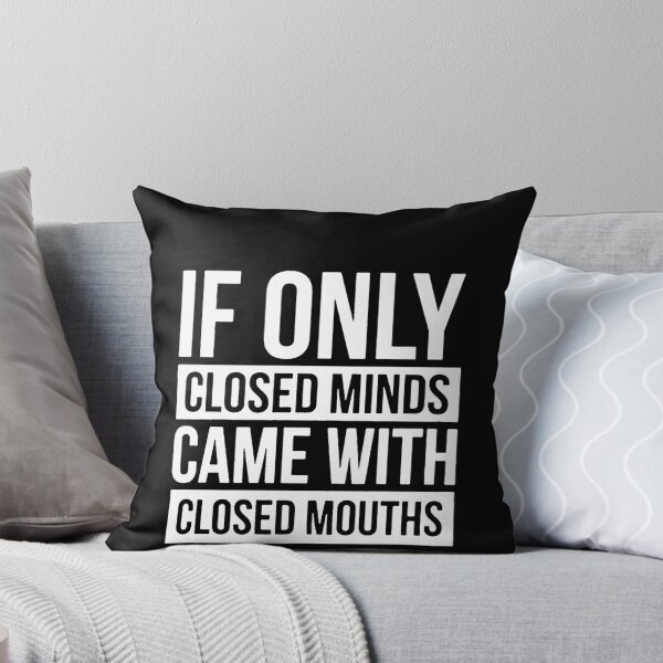 Item preview, If Only Closed Minds Came with Closed Mouths  designed and sold by clickmostro.