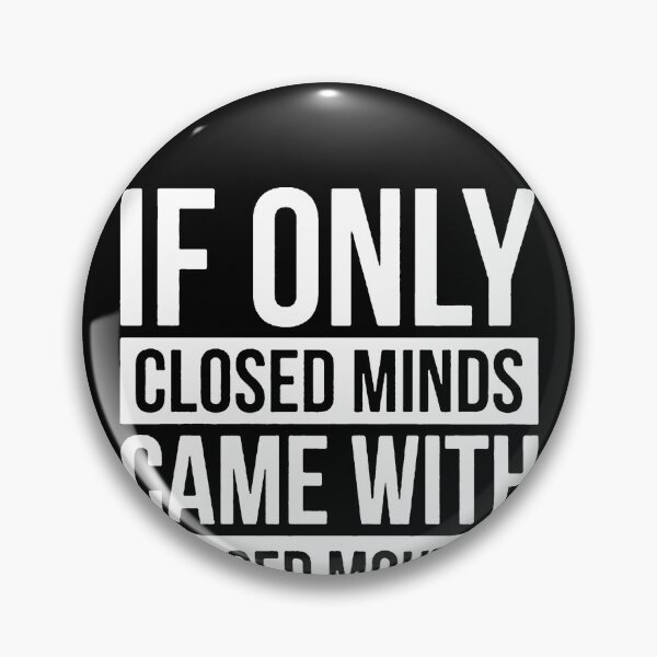 Item preview, If Only Closed Minds Came with Closed Mouths  designed and sold by clickmostro.