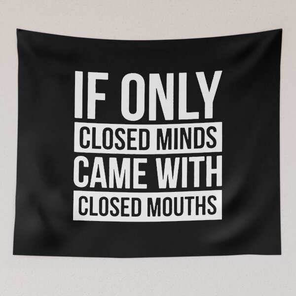 Item preview, If Only Closed Minds Came with Closed Mouths  designed and sold by clickmostro.