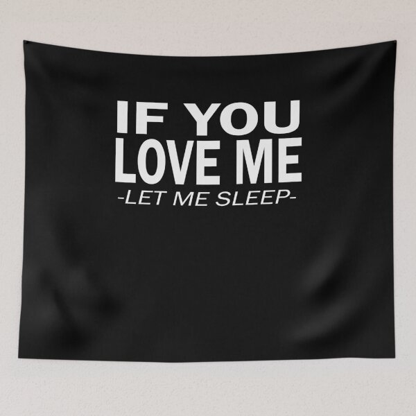 Artikelvorschau, If You Love Me Let Me Sleep entworfen und verkauft von clickmostro.