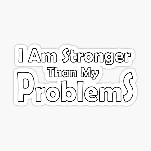  I Am Stronger Than My Problems Motivational Positive Quotes Sticker