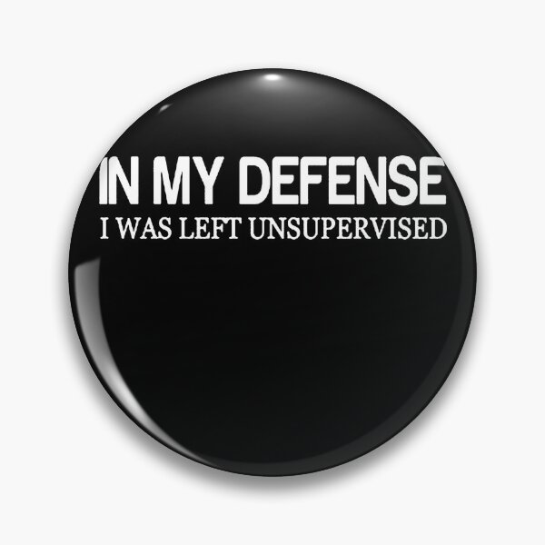 Item preview, In My Defense I Was Left Unsupervised designed and sold by clickmostro.
