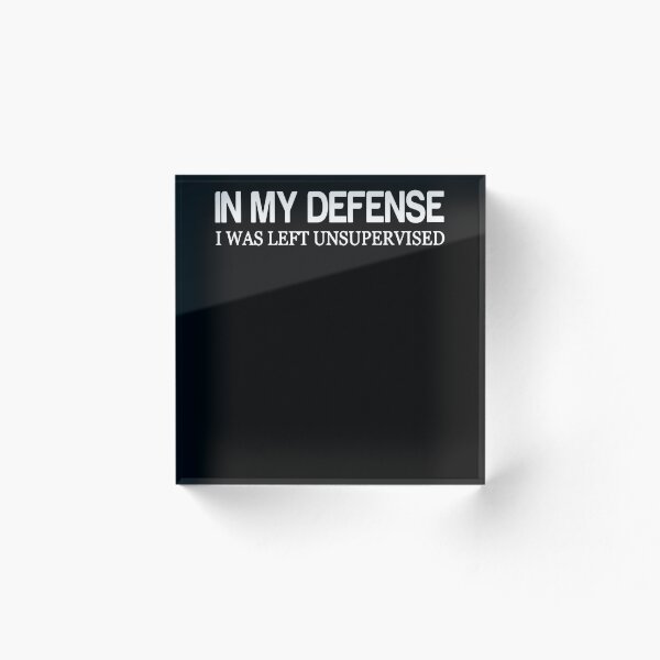 Item preview, In My Defense I Was Left Unsupervised designed and sold by clickmostro.