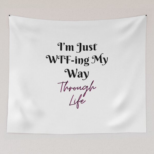 Item preview, I’m Just WTF-ing My Way Through Life designed and sold by Hoffman-Design.