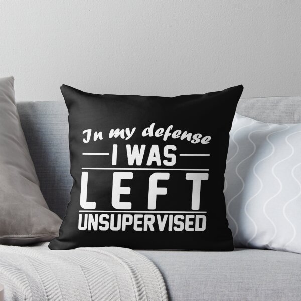 Item preview, In My Defense I Was Left Unsupervised designed and sold by clickmostro.