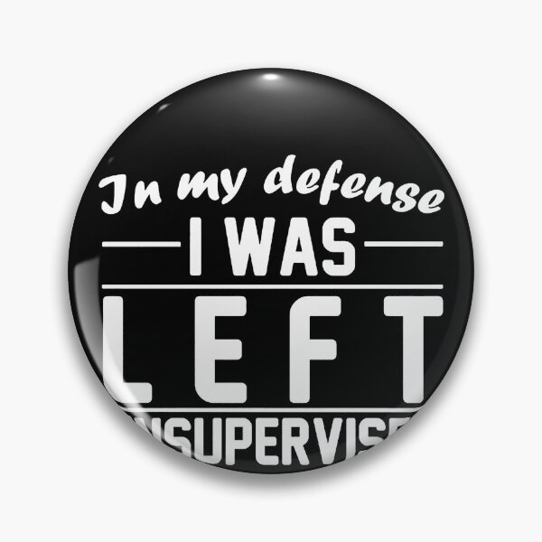 Item preview, In My Defense I Was Left Unsupervised designed and sold by clickmostro.