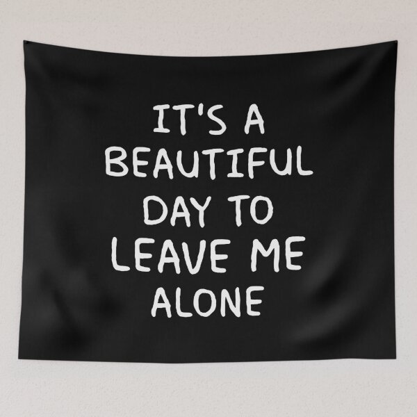 Item preview, It's A Beautiful Day To Leave Me Alone designed and sold by clickmostro.