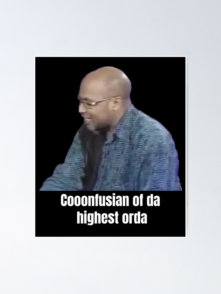 "Cooonfusian of da highest orda uganda pasta sempa meme" Poster by KefrostDs Redbubble