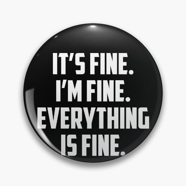 Artikelvorschau, I'm Fine. It's Fine. Everything is Fine. entworfen und verkauft von clickmostro.