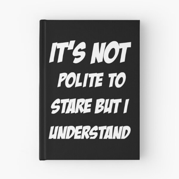 Item preview, It's Not Polite to Stare But I Understand  designed and sold by clickmostro.