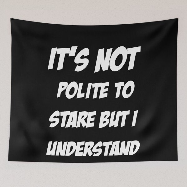 Item preview, It's Not Polite to Stare But I Understand  designed and sold by clickmostro.