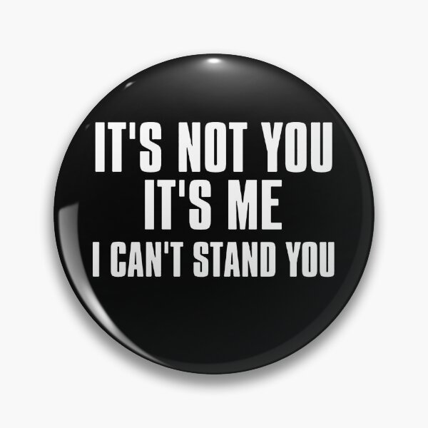 Item preview, It's Not You It's Me I Can't Stand You  designed and sold by clickmostro.