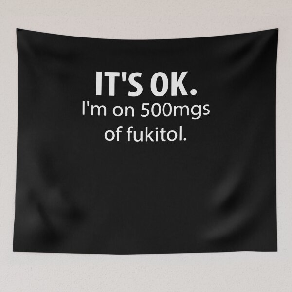 Item preview, It's Ok. I'm on 500mg of Fukitol.  designed and sold by clickmostro.