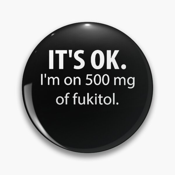 Item preview, It's OK I'm On 500 mg Of Fukitol designed and sold by clickmostro.