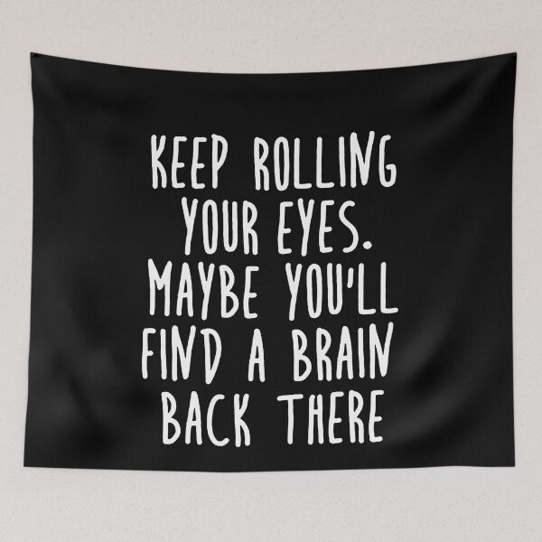 Item preview, Keep Rolling Eyes Maybe You'll Find a Brain Back There  designed and sold by clickmostro.