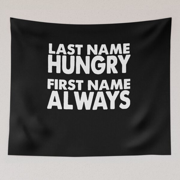 Item preview, Last Name Hungry First Name Always designed and sold by clickmostro.