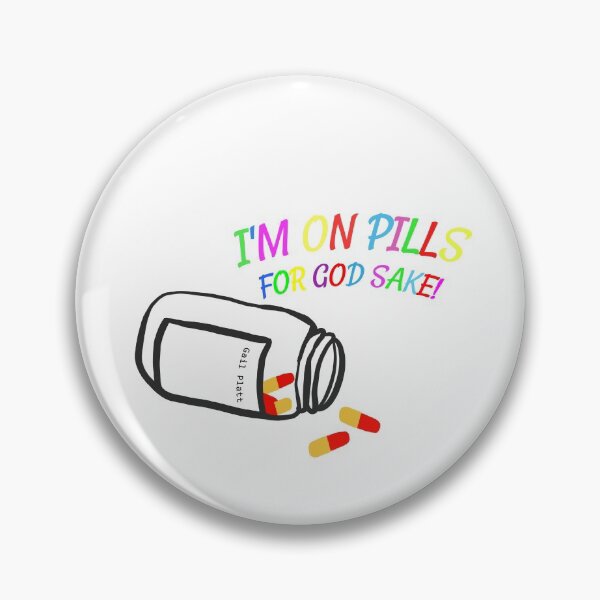 Item preview, Gail Platt 'I'm on pills for god sake' designed and sold by hanlou-arts.
