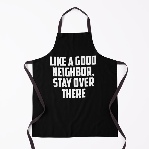 Item preview, Like A Good Neighbor Stay Over There designed and sold by clickmostro.
