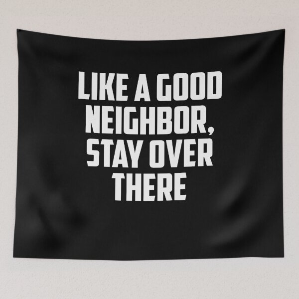 Item preview, Like A Good Neighbor Stay Over There designed and sold by clickmostro.