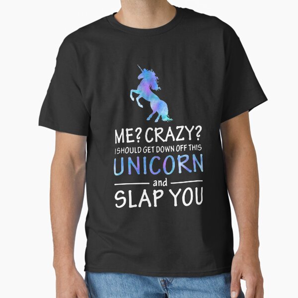 Item preview, Me? Crazy? I should get down off this unicorn and slap you  designed and sold by clickmostro.