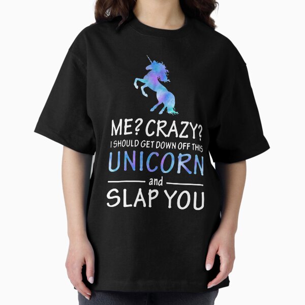 Item preview, Me? Crazy? I should get down off this unicorn and slap you  designed and sold by clickmostro.