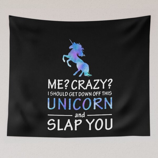 Item preview, Me? Crazy? I should get down off this unicorn and slap you  designed and sold by clickmostro.