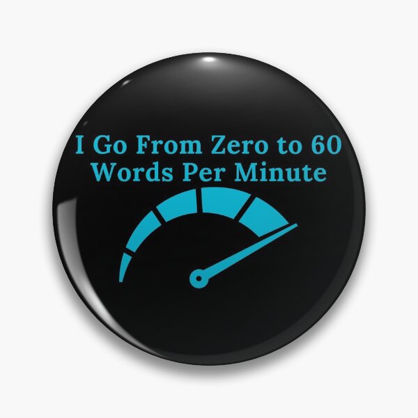 Item preview, I Go From Zero to 60 Words Per Minute designed and sold by TheKnightWriter.