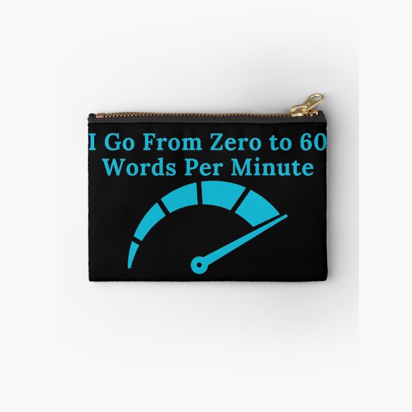 Item preview, I Go From Zero to 60 Words Per Minute designed and sold by TheKnightWriter.