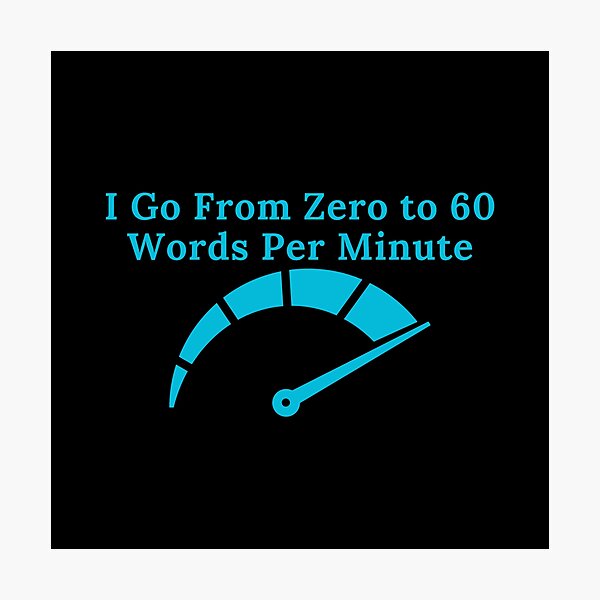Item preview, I Go From Zero to 60 Words Per Minute designed and sold by TheKnightWriter.