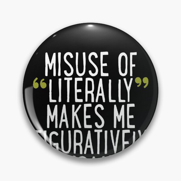 Item preview, Misuse Of Literally Makes Me Figuratively Insane  designed and sold by clickmostro.