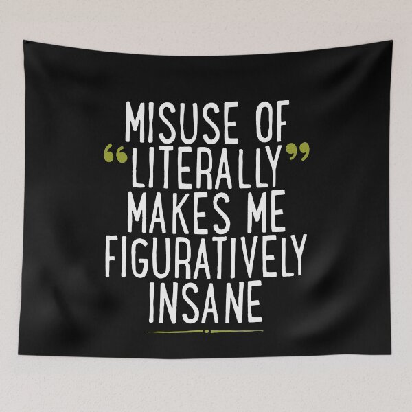 Item preview, Misuse Of Literally Makes Me Figuratively Insane  designed and sold by clickmostro.