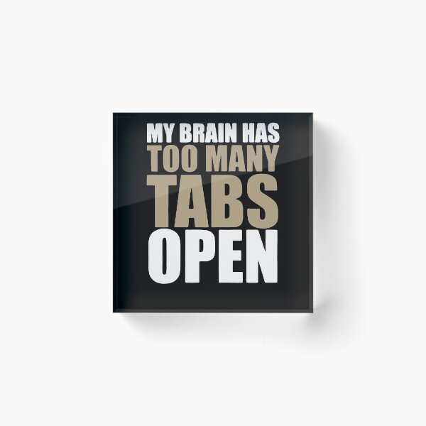 Item preview, My Brain Has Too Many Tabs Open  designed and sold by clickmostro.