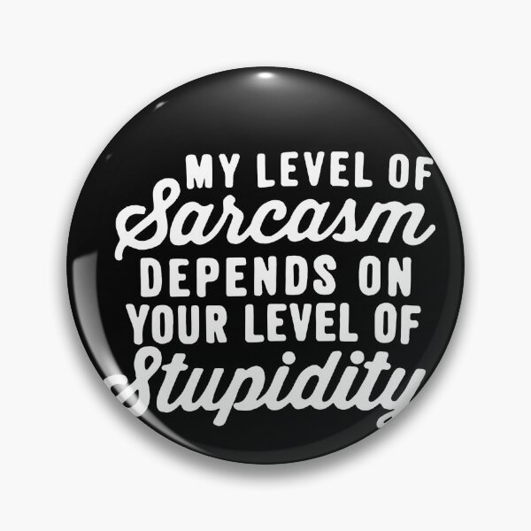 Item preview, My Level Of Sarcasm Depends On Your Level Of Stupidity  designed and sold by clickmostro.
