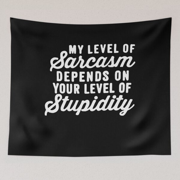 Item preview, My Level Of Sarcasm Depends On Your Level Of Stupidity  designed and sold by clickmostro.