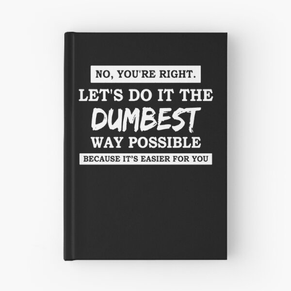 Item preview, No You're Right Let's Do It The Dumbest Way Possible  designed and sold by clickmostro.