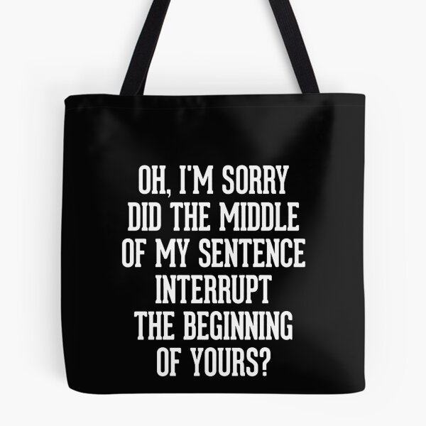 Item preview, Oh, I'm Sorry! Did the middle of my sentence interrupt the beginning of yours?  designed and sold by clickmostro.