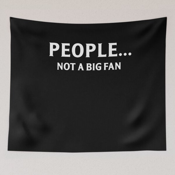Item preview, People Not A Big Fan  designed and sold by clickmostro.