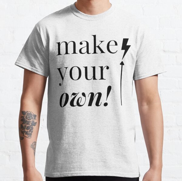 Make Your Own T Shirts for Sale Redbubble