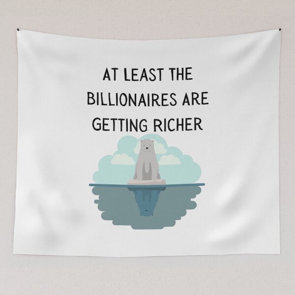 Item preview, At Least The Billionaires Are Getting Richer designed and sold by MeaganMoo.