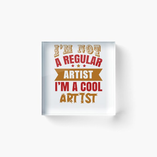 Item preview, I'm Not A Regular Artist, I'm A Cool Artist (Light) designed and sold by the-krisney-way.